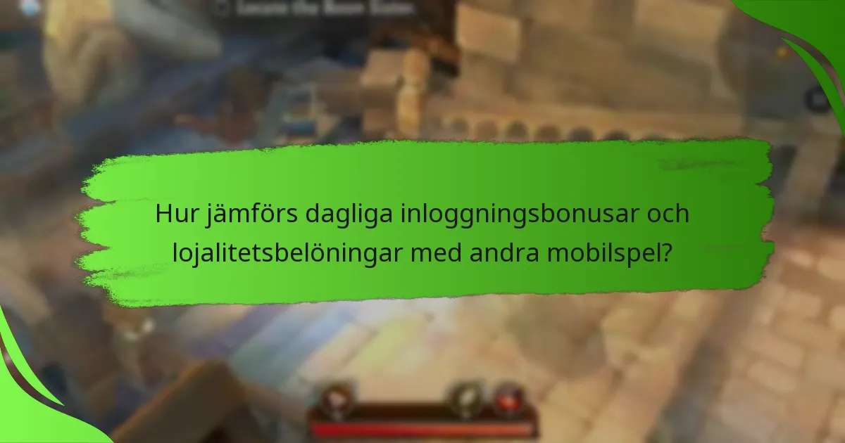 Hur jämförs dagliga inloggningsbonusar och lojalitetsbelöningar med andra mobilspel?