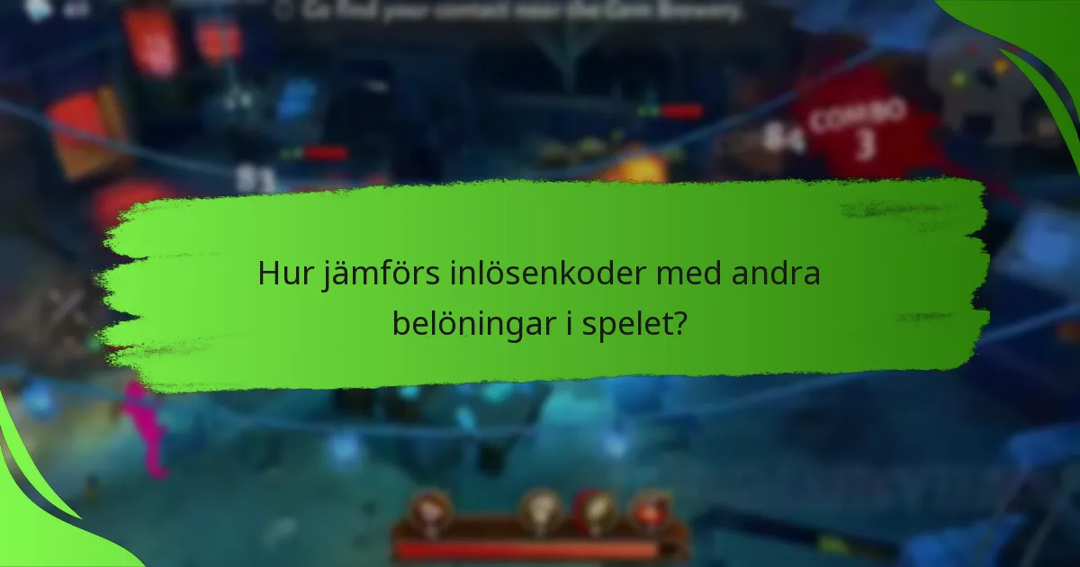 Hur jämförs inlösenkoder med andra belöningar i spelet?