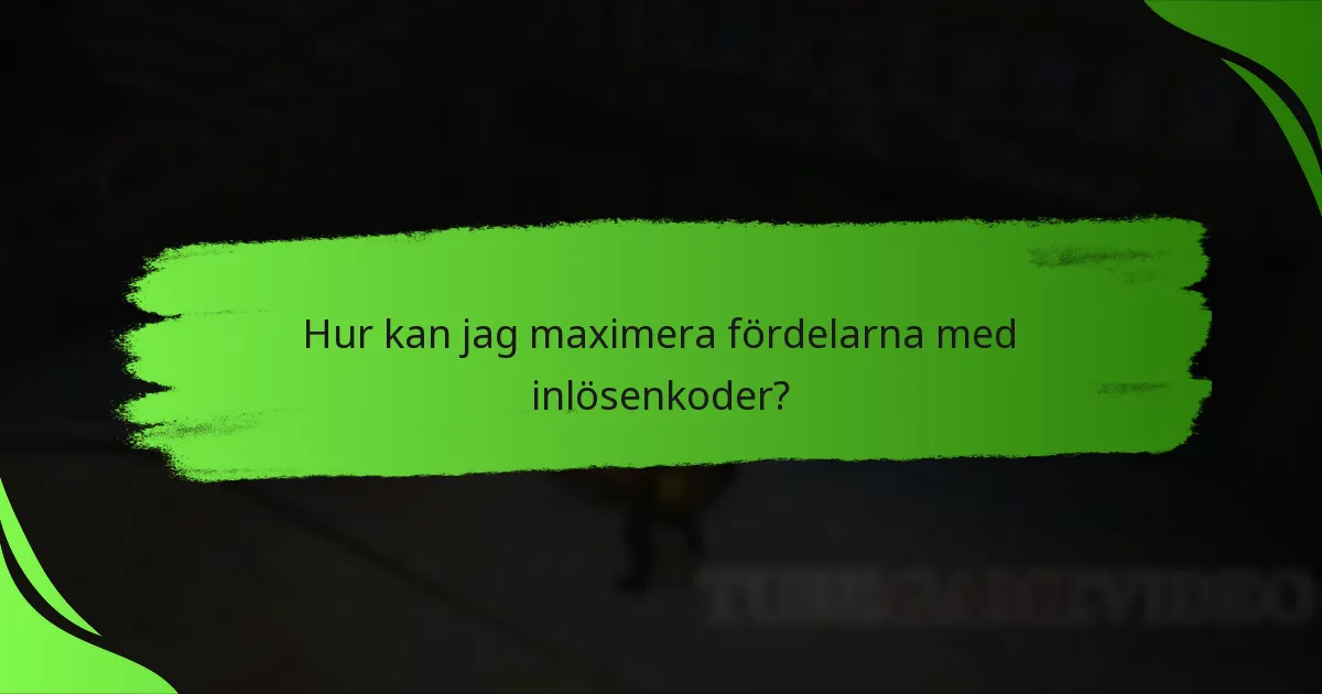 Hur kan jag maximera fördelarna med inlösenkoder?