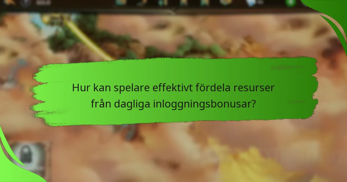 Hur kan spelare effektivt fördela resurser från dagliga inloggningsbonusar?