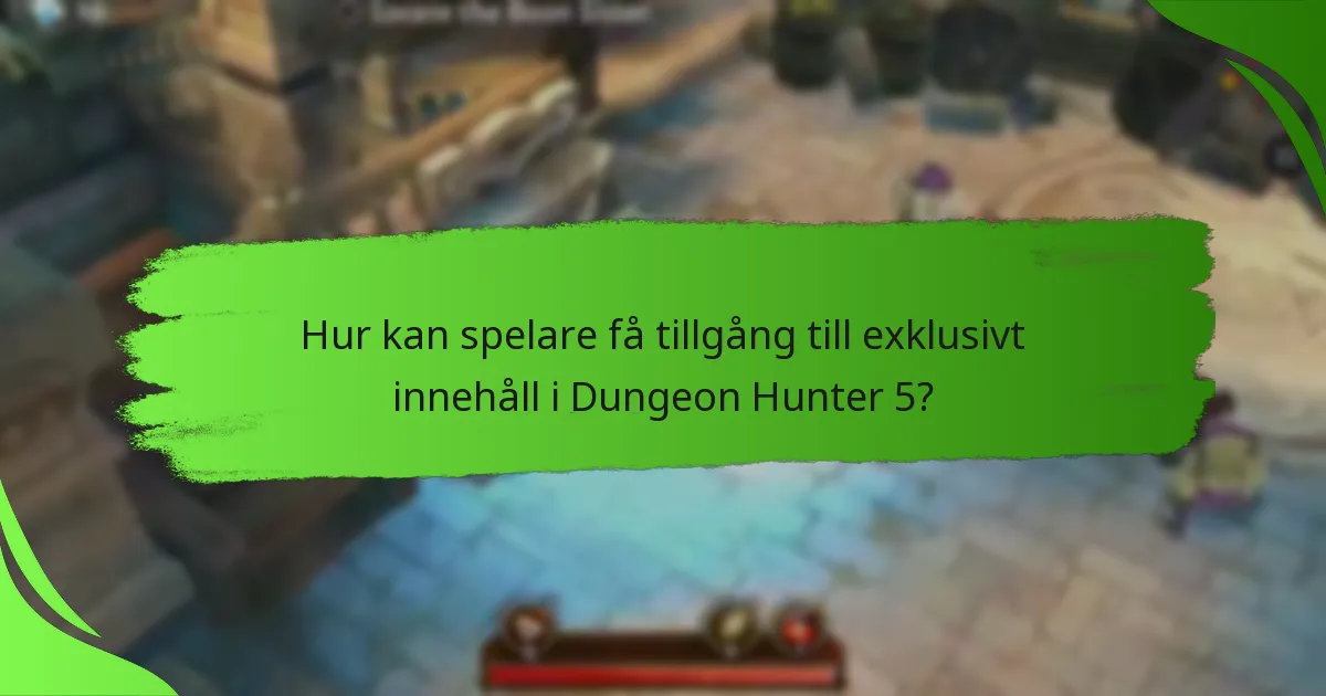 Hur kan spelare få tillgång till exklusivt innehåll i Dungeon Hunter 5?