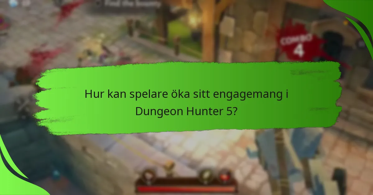 Hur kan spelare öka sitt engagemang i Dungeon Hunter 5?