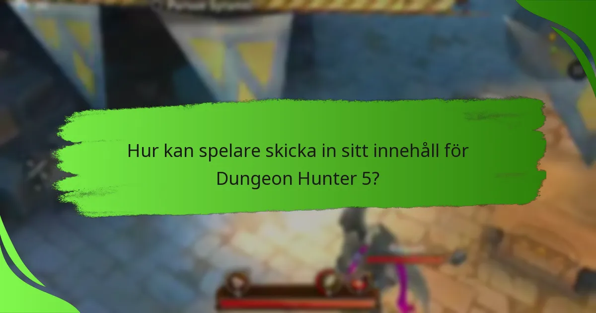 Hur kan spelare skicka in sitt innehåll för Dungeon Hunter 5?