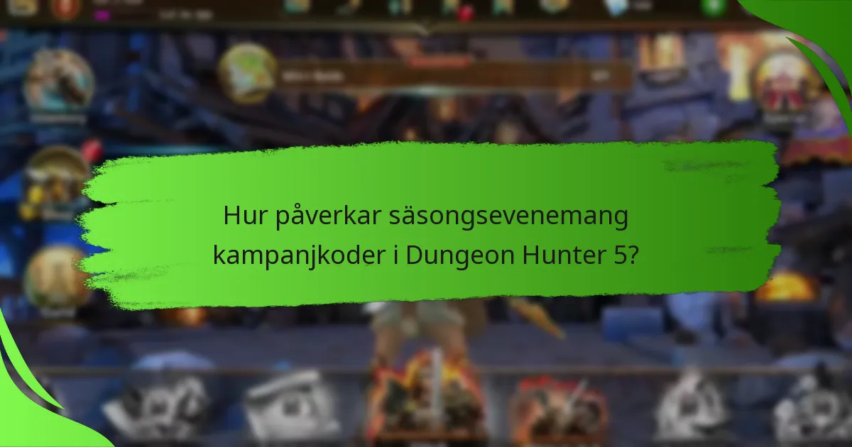 Hur påverkar säsongsevenemang kampanjkoder i Dungeon Hunter 5?