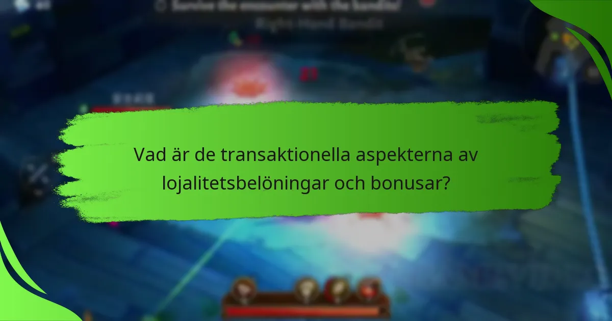 Vad är de transaktionella aspekterna av lojalitetsbelöningar och bonusar?