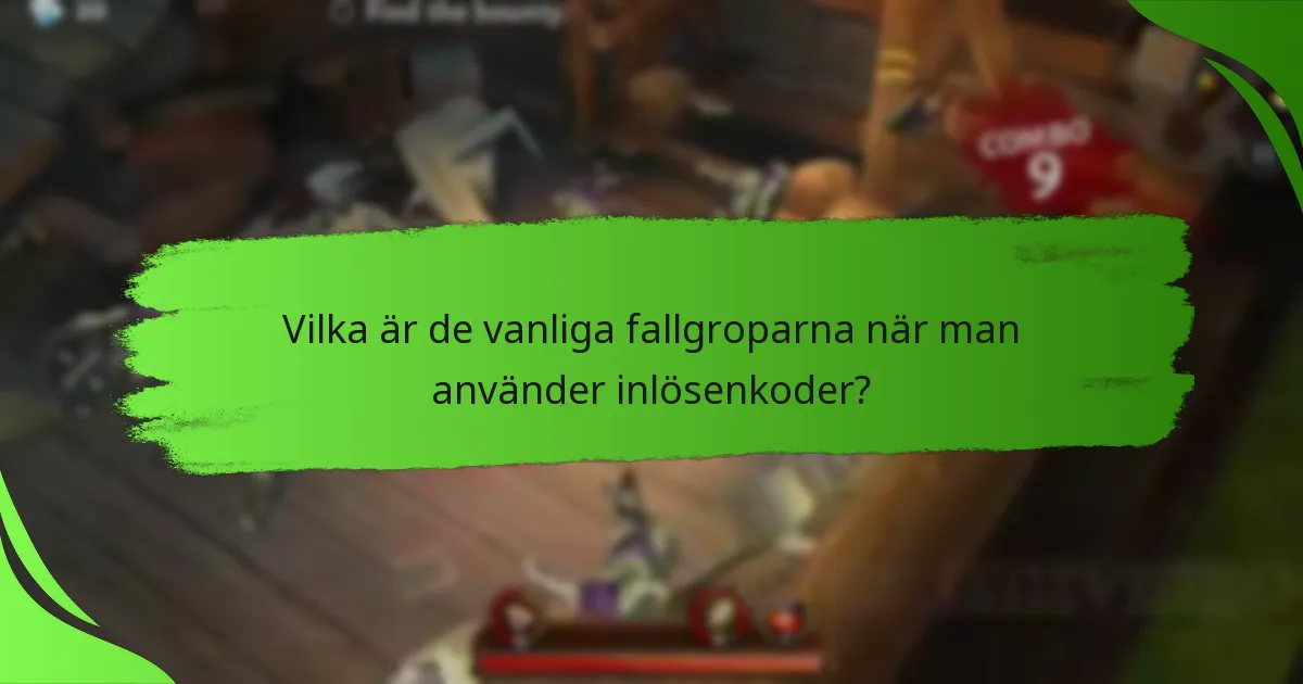 Vilka är de vanliga fallgroparna när man använder inlösenkoder?