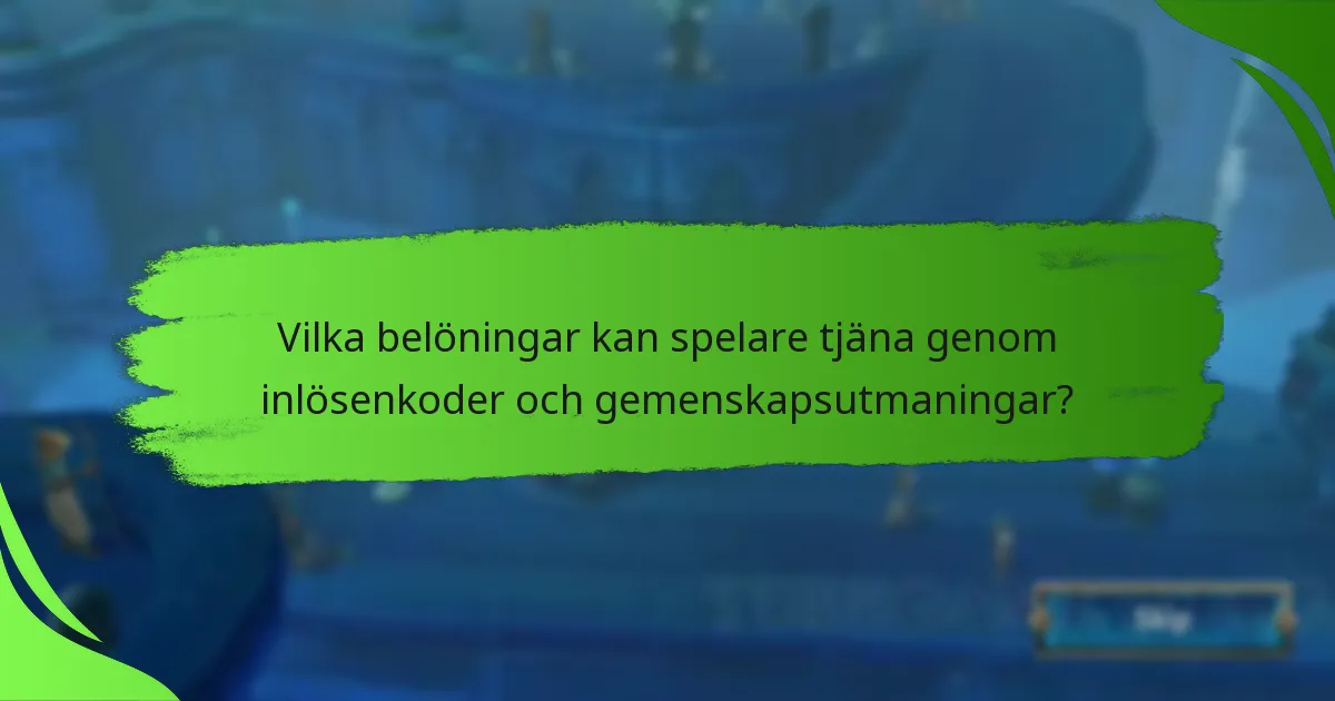 Vilka belöningar kan spelare tjäna genom inlösenkoder och gemenskapsutmaningar?