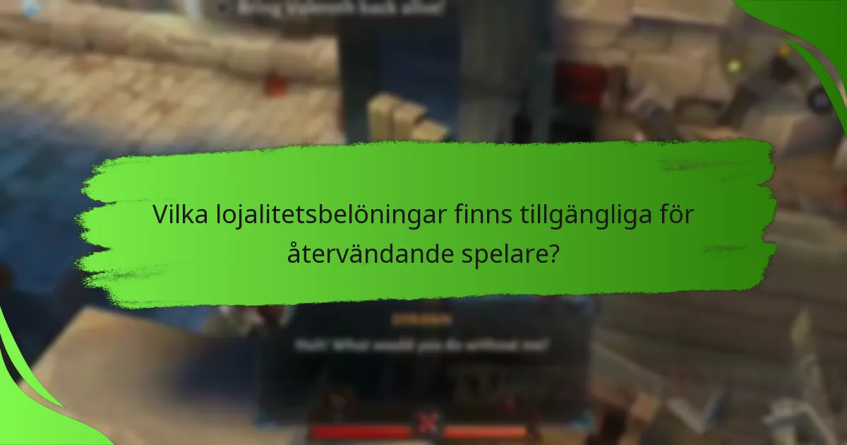 Vilka lojalitetsbelöningar finns tillgängliga för återvändande spelare?