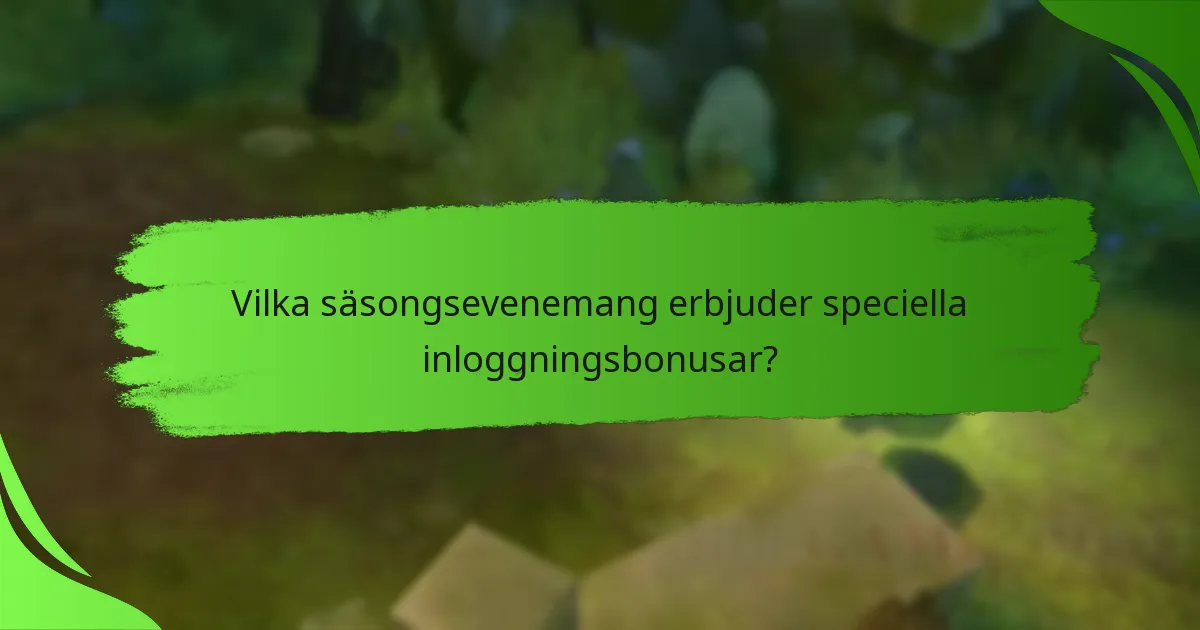Vilka säsongsevenemang erbjuder speciella inloggningsbonusar?