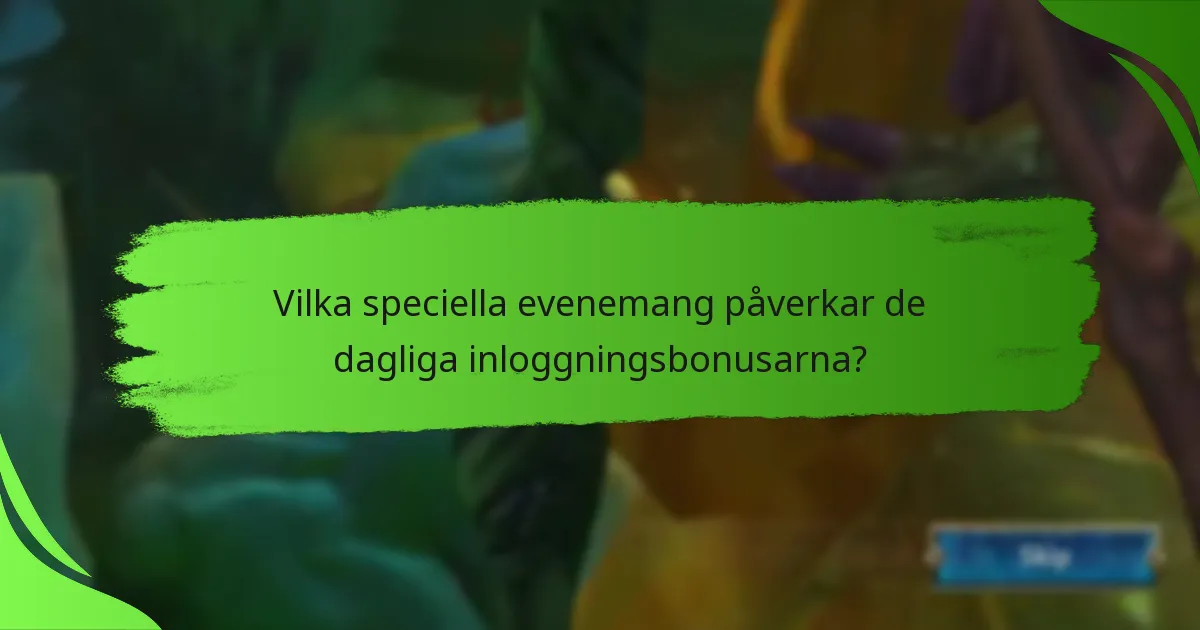 Vilka speciella evenemang påverkar de dagliga inloggningsbonusarna?