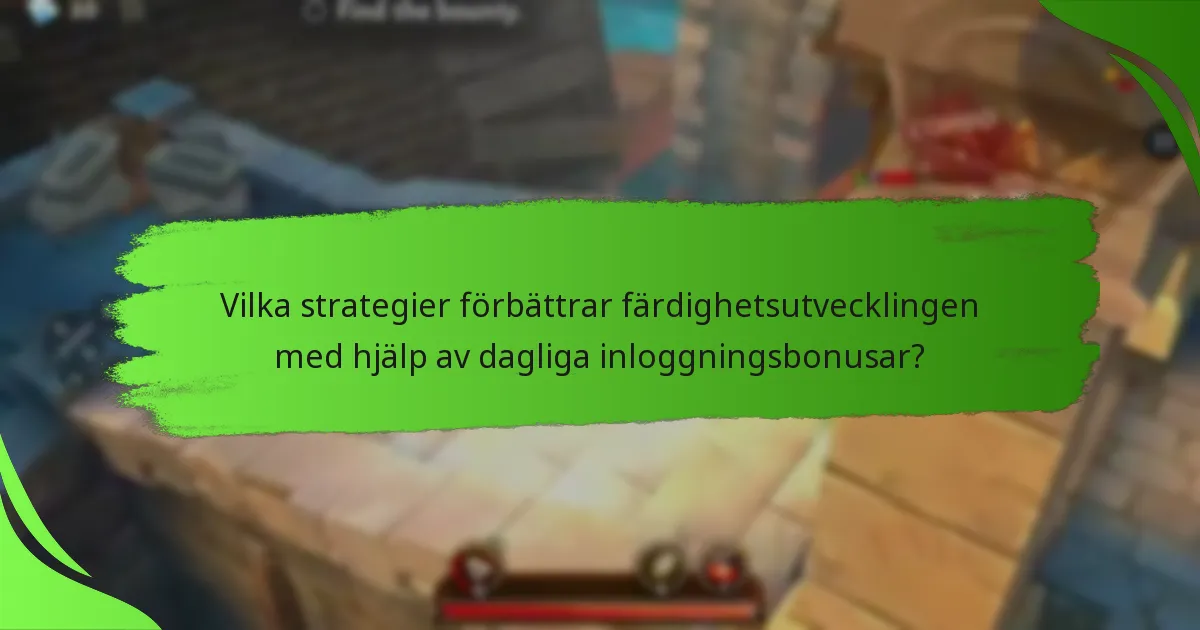 Vilka strategier förbättrar färdighetsutvecklingen med hjälp av dagliga inloggningsbonusar?