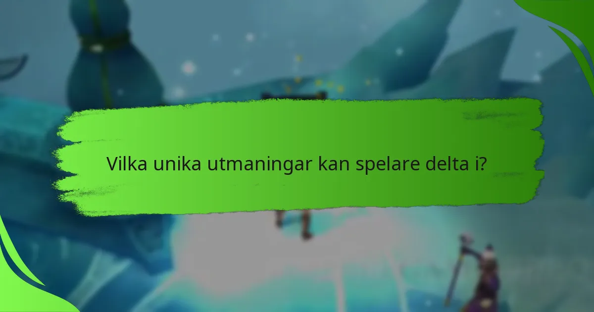 Vilka unika utmaningar kan spelare delta i?