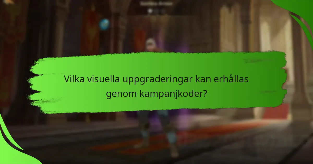 Vilka visuella uppgraderingar kan erhållas genom kampanjkoder?
