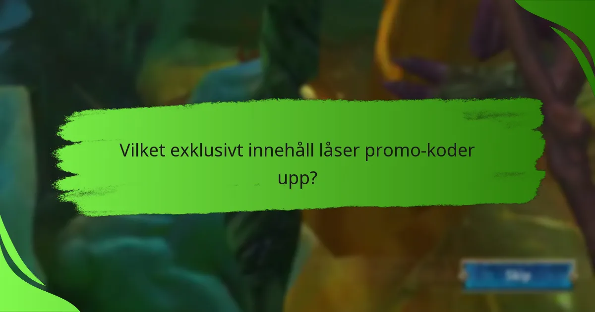 Vilket exklusivt innehåll låser promo-koder upp?